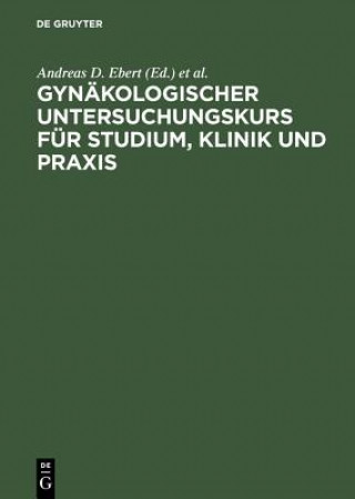 Carte Gynakologischer Untersuchungskurs fur Studium, Klinik und Praxis Andreas D. Ebert