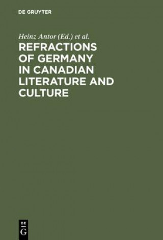 Könyv Refractions of Germany in Canadian Literature and Culture Heinz Antor