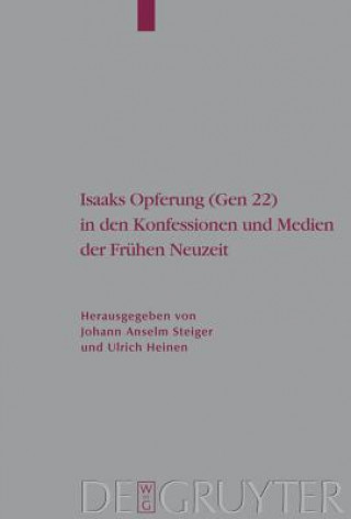 Buch Isaaks Opferung (Gen 22) in den Konfessionen und Medien der Frühen Neuzeit Johann Anselm Steiger