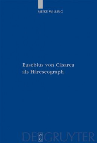 Buch Eusebius von Casarea als Hareseograph Meike Willing