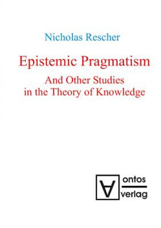 Könyv Epistemic Pragmatism and Other Studies in the Theory of Knowledge Nicholas Rescher
