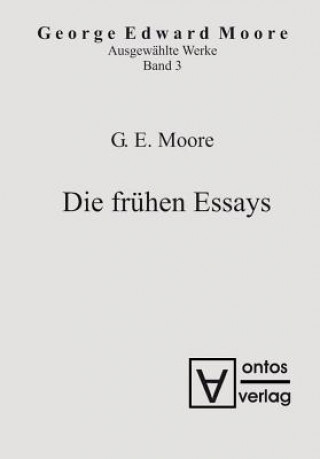 Carte Ausgewahlte Schriften, Band 3, Die fruhen Essays Georg Edward Moore