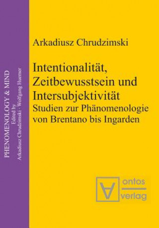 Könyv Intentionalitat, Zeitbewusstsein und Intersubjektivitat Arkadiusz Chrudzimski