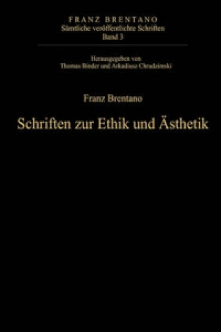 Książka Samtliche veroeffentlichte Schriften, Band 3, Schriften zur Ethik und AEsthetik Franz Brentano