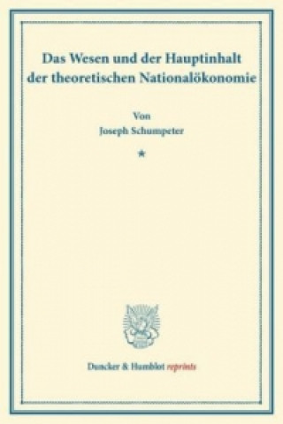 Kniha Das Wesen und der Hauptinhalt der theoretischen Nationalökonomie. Joseph Schumpeter