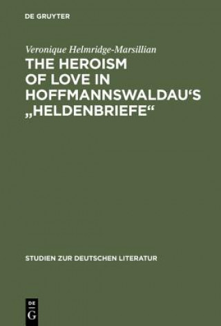 Libro Heroism of Love in Hoffmannswaldau's "Heldenbriefe" Veronique Helmridge-Marsillian