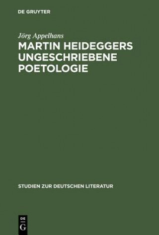 Carte Martin Heideggers ungeschriebene Poetologie Jörg Appelhans