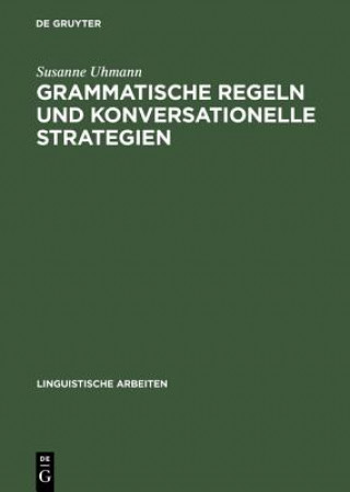 Könyv Grammatische Regeln und konversationelle Strategien Susanne Uhmann