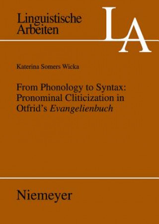 Carte From Phonology to Syntax: Pronominal Cliticization in Otfrid's Evangelienbuch Katerina Wicka Somers