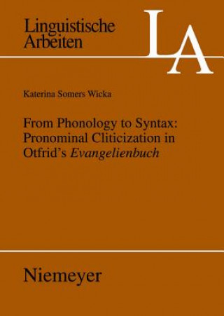 Kniha From Phonology to Syntax: Pronominal Cliticization in Otfrid's Evangelienbuch Katerina Wicka Somers