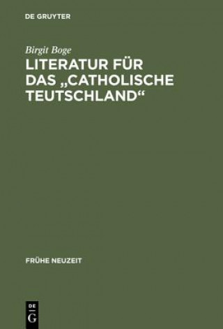 Könyv Literatur Fur Das Catholische Teutschland Birgit Boge