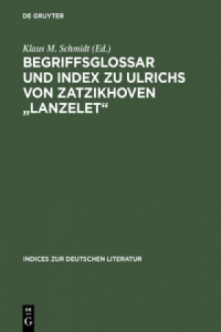 Kniha Begriffsglossar Und Index Zu Ulrichs Von Zatzikhoven Lanzelet Klaus M. Schmidt