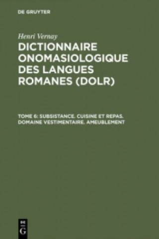 Könyv Dictionnaire onomasiologique des langues romanes (DOLR), Tome 6, Subsistance. Cuisine et repas. Domaine vestimentaire. Ameublement Henri Vernay
