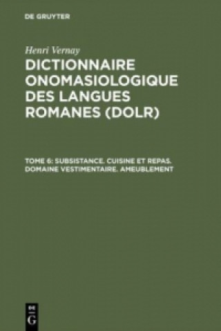 Kniha Dictionnaire onomasiologique des langues romanes (DOLR), Tome 6, Subsistance. Cuisine et repas. Domaine vestimentaire. Ameublement Henri Vernay