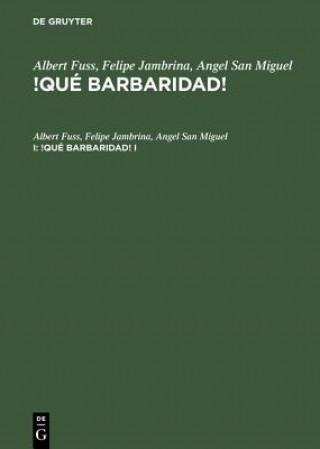 Kniha Albert Fuss; Felipe Jambrina; Angel San Miguel: !Que Barbaridad!. I Albert Fuss