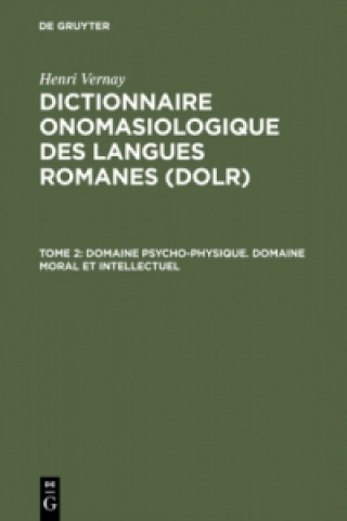 Knjiga Dictionnaire onomasiologique des langues romanes (DOLR), Tome 2, Domaine psycho-physique. Domaine moral et intellectuel Henri Vernay