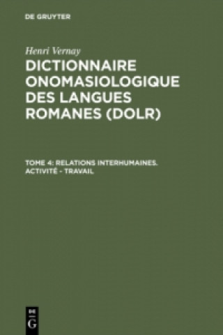 Kniha Dictionnaire onomasiologique des langues romanes (DOLR), Tome 4, Relations interhumaines. Activite - Travail Henri Vernay