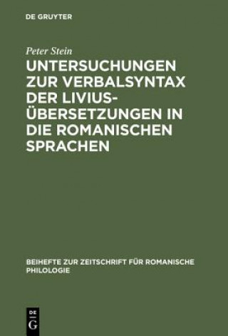 Könyv Untersuchungen Zur Verbalsyntax Der Livius Bersetzungen in Die Romanischen Sprachen Peter Stein