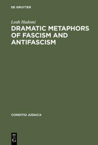 Kniha Dramatic Metaphors of Fascism and Antifascism Leah Hadomi
