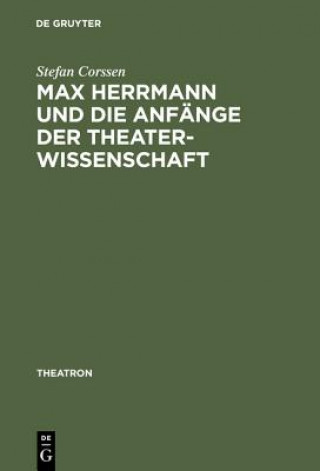 Carte Max Herrmann Und Die Anfange Der Theaterwissenschaft Stefan Corssen