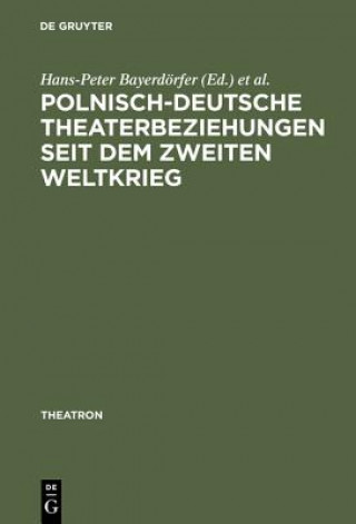 Libro Polnisch-deutsche Theaterbeziehungen seit dem Zweiten Weltkrieg Hans-Peter Bayerdörfer