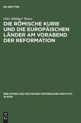 Knjiga Roemische Kurie Und Die Europaischen Lander Am Vorabend Der Reformation Gotz-Rudiger Tewes