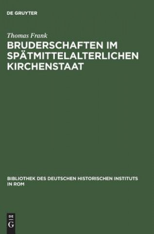 Carte Bruderschaften im spatmittelalterlichen Kirchenstaat Thomas Frank