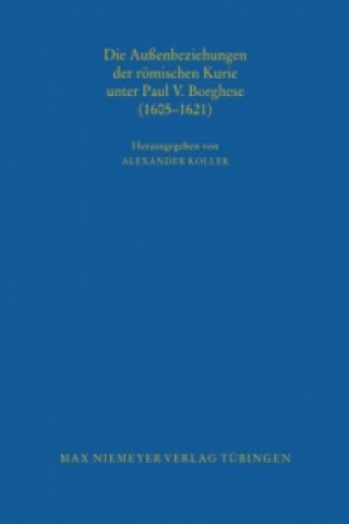 Buch Aussenbeziehungen der roemischen Kurie unter Paul V. Borghese (1605-1621) Alexander Koller