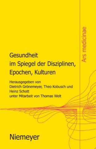 Książka Gesundheit Im Spiegel Der Disziplinen, Epochen, Kulturen Dietrich H. W. Grönemeyer