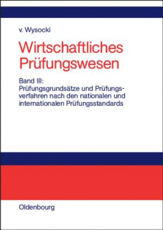 Kniha Wirtschaftliches Prufungswesen, Band III, Prufungsgrundsatze und Prufungsverfahren nach den nationalen und internationalen Prufungsstandards Klaus von Wysocki