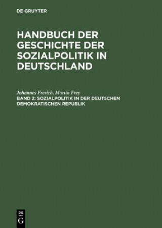 Carte Handbuch der Geschichte der Sozialpolitik in Deutschland, Band 2, Sozialpolitik in der Deutschen Demokratischen Republik Johannes Frerich