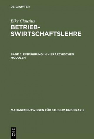 Książka Betriebswirtschaftslehre, Band 1, Einfuhrung in hierarchischen Modulen Eike Clausius