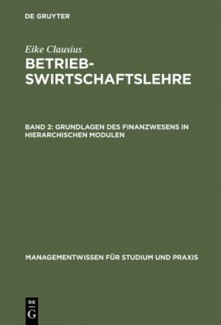 Carte Betriebswirtschaftslehre, Band 2, Grundlagen des Finanzwesens in hierarchischen Modulen Eike Clausius