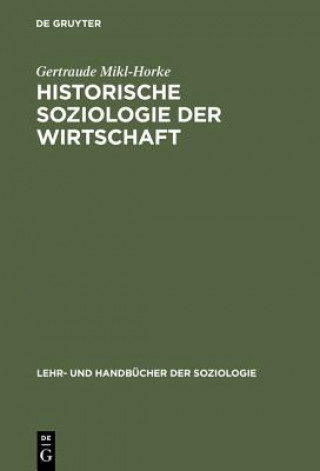 Kniha Historische Soziologie der Wirtschaft Gertraude Mikl-Horke