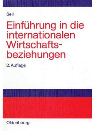Kniha Einfuhrung in Die Internationalen Wirtschaftsbeziehungen Axel Sell