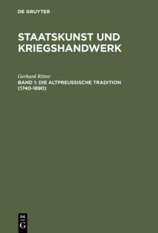 Livre Staatskunst und Kriegshandwerk, BAND 1, Die altpreussische Tradition (1740-1890) Gerhard Ritter