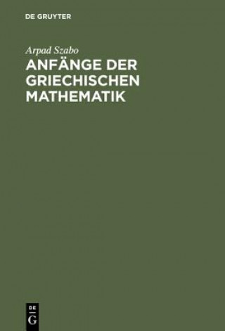 Könyv Anfange Der Griechischen Mathematik Arpad Szabo
