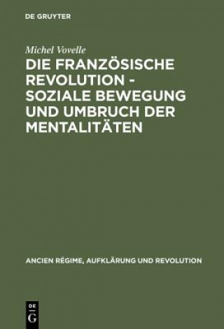 Kniha Franzoesische Revolution - Soziale Bewegung und Umbruch der Mentalitaten Michel Vovelle
