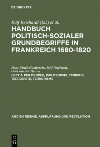 Книга Handbuch politisch-sozialer Grundbegriffe in Frankreich 1680-1820, Heft 3, Philosophe, Philosophie. Terreur, Terroriste, Terrorisme Hans Ulrich Gumbrecht