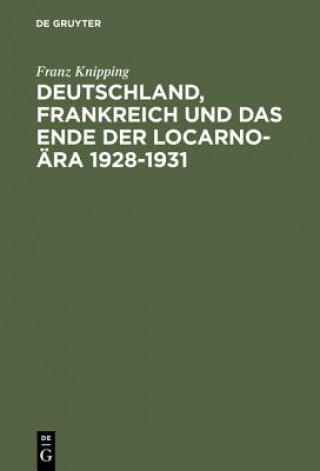 Carte Deutschland, Frankreich Und Das Ende Der Locarno-AEra 1928-1931 Franz (University of Wuppertal) Knipping