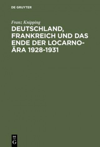 Book Deutschland, Frankreich Und Das Ende Der Locarno-AEra 1928-1931 Franz (University of Wuppertal) Knipping