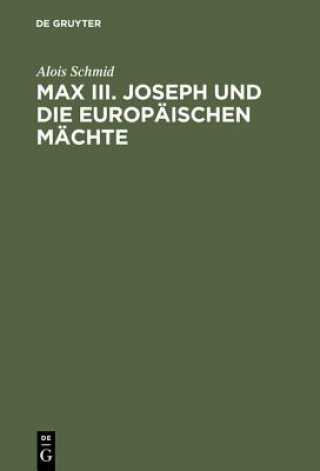 Carte Max III. Joseph Und Die Europaischen Machte Alois Schmid