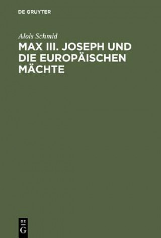 Buch Max III. Joseph Und Die Europaischen Machte Alois Schmid