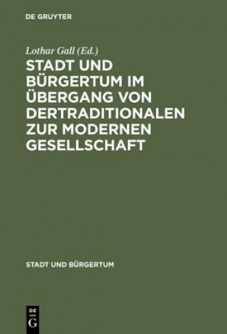 Carte Stadt Und Burgertum Im UEbergang Von Der Traditionalen Zur Modernen Gesellschaft Lothar Gall