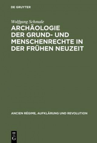 Buch Archaologie Der Grund- Und Menschenrechte in Der Fruhen Neuzeit Wolfgang Schmale