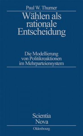 Kniha Wahlen als rationale Entscheidung Paul W (Geschwister-Scholl Institute for Political Science Munich) Thurner