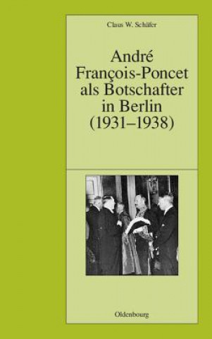 Könyv Andre Francois-Poncet als Botschafter in Berlin (1931-1938) Schafer Institut Historique Allemand Pa