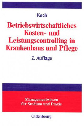 Kniha Betriebswirtschaftliches Kosten- Und Leistungscontrolling in Krankenhaus Und Pflege Joachim Koch