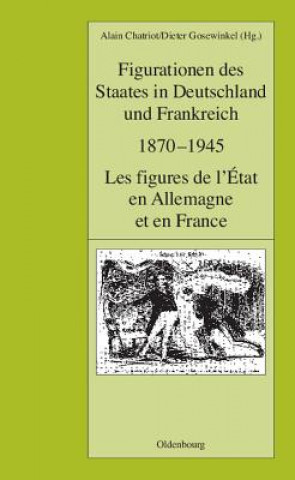 Könyv Figurationen Des Staates in Deutschland Und Frankreich 1870-1945. Les Figures de L'Etat En Allemagne Et En France Alain Chatriot
