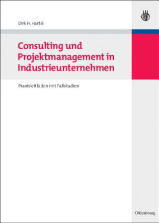 Libro Consulting Und Projektmanagement in Industrieunternehmen Dirk H. Hartel